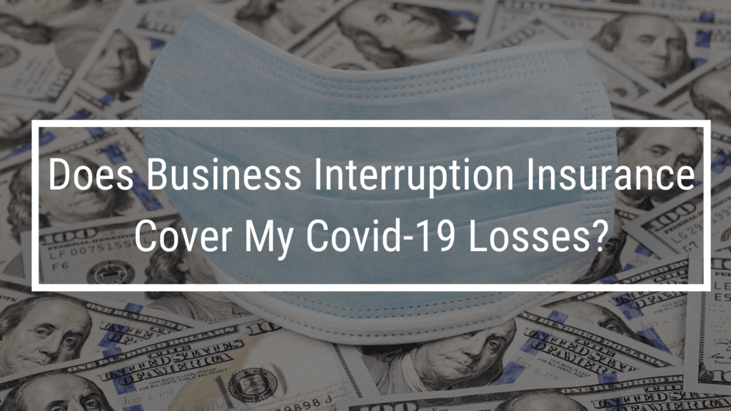 Does Business Interruption Insurance Cover My Covid-19 Losses?