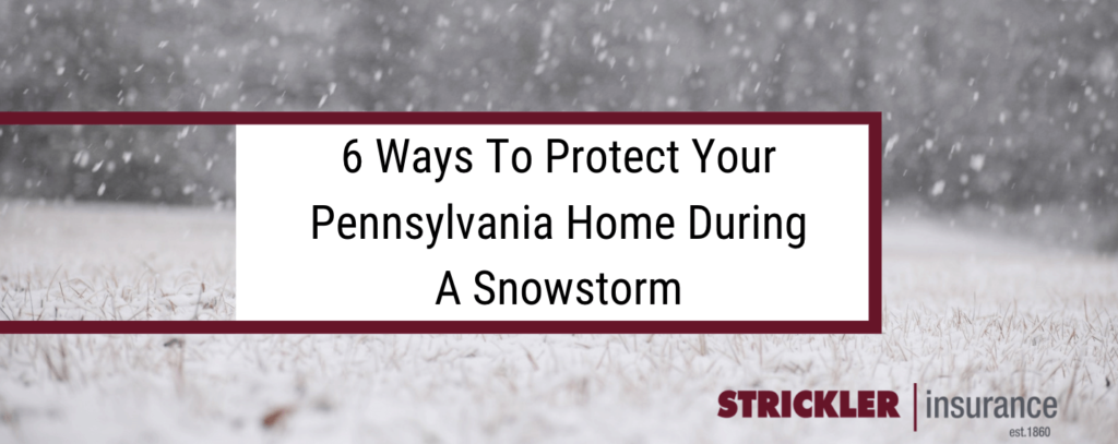 6 ways to protect your Pennsylvania home during a snowstorm.