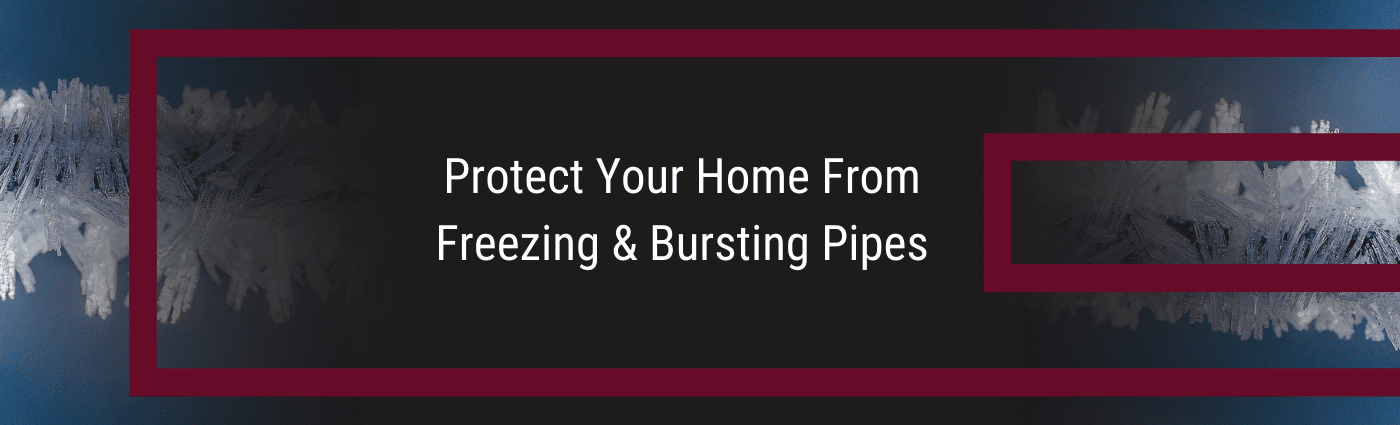 Protect your home from freezing and bursting pipes.