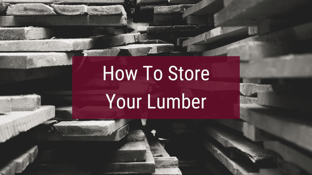 How to store lumber to protect your lumber investment.