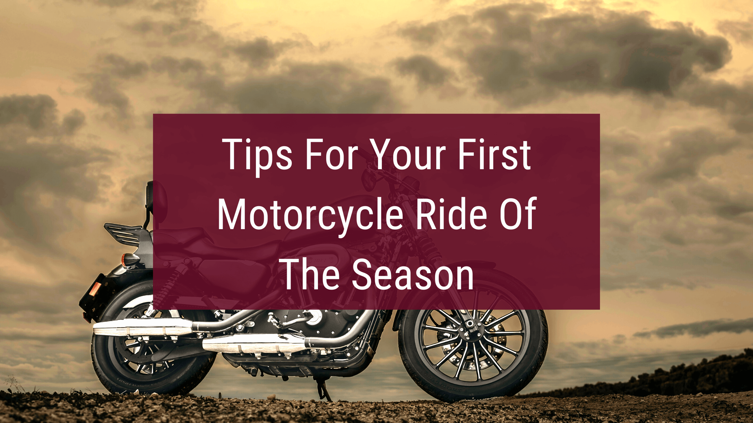 Tips for you 1st motorcycle ride of the season with harley davidson motorcycle.
